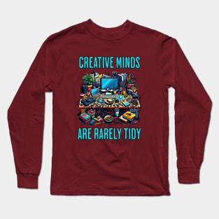 Creative Minds Are Rarely Tidy - Creativity Long Sleeve T-Shirt